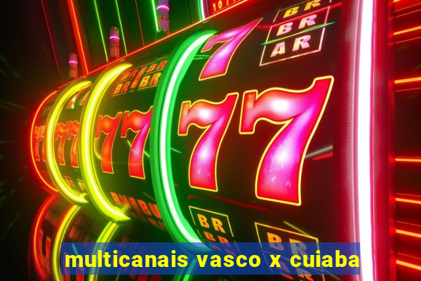 multicanais vasco x cuiaba